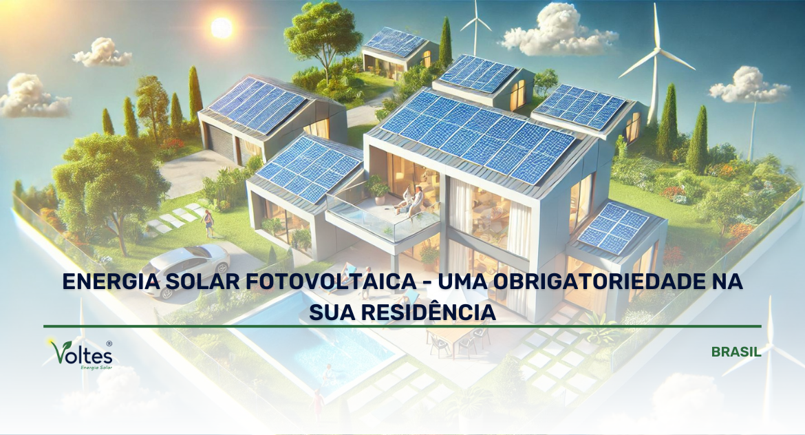 ENERGIA SOLAR FOTOVOLTAICA - UMA OBRIGATORIEDADE NA SUA RESIDÊNCIA 