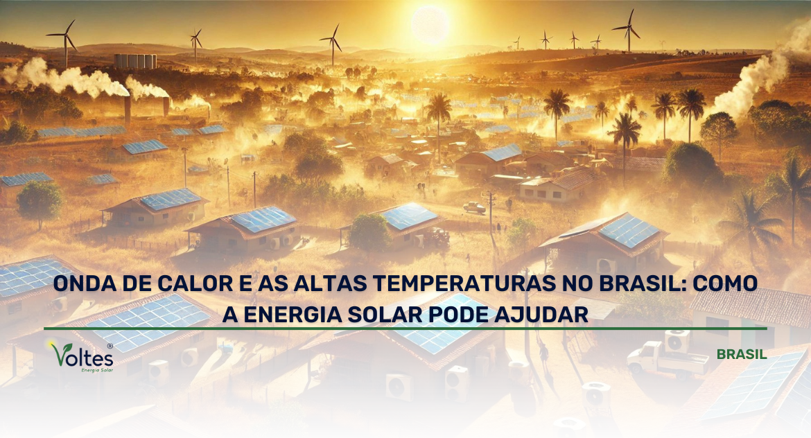 ONDA DE CALOR E AS ALTAS TEMPERATURAS NO BRASIL: COMO A ENERGIA SOLAR PODE AJUDAR